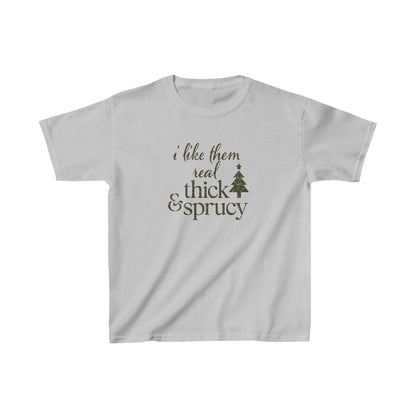 I Like Them Real Thick and Sprucy Kids Tee