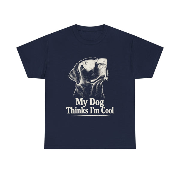 My Dog Thinks I'm Cool - T-Shirt