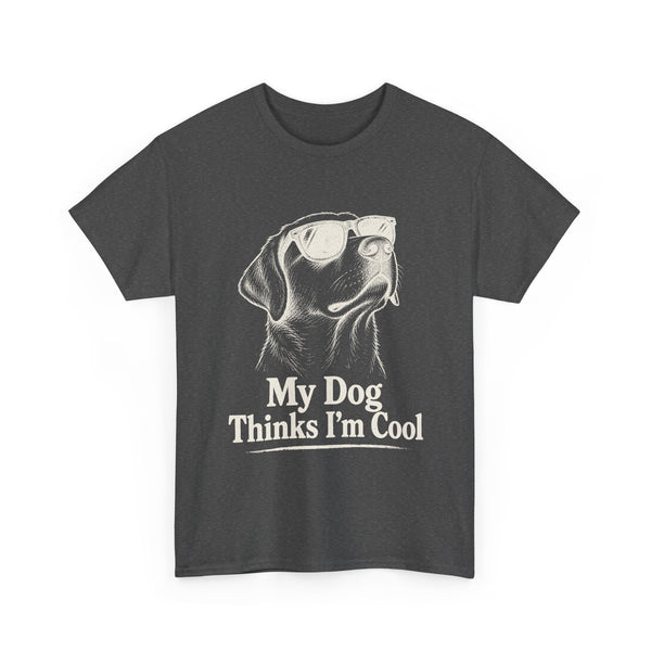 My Dog Thinks I'm Cool - T-Shirt