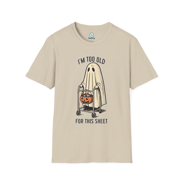 "I'm Too Old For This Sheet" - Softstyle T-Shirt