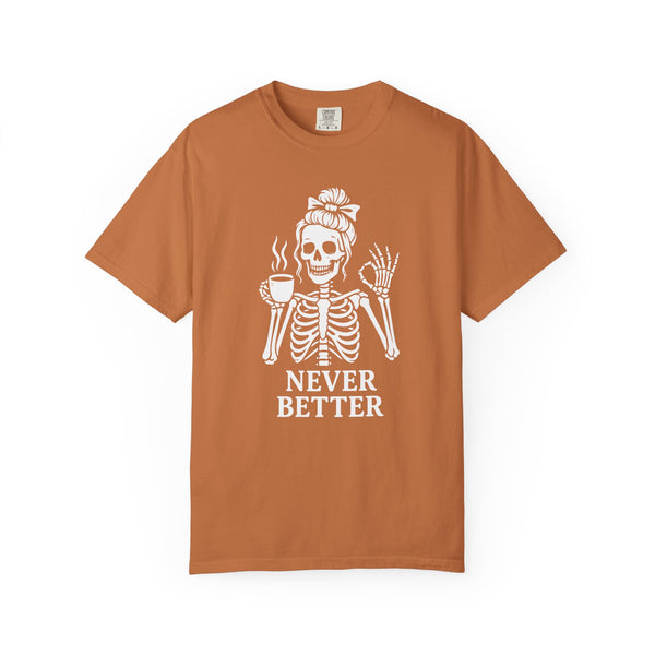 "Never Better" - Halloween Skeleton Coffee Lover T-Shirt