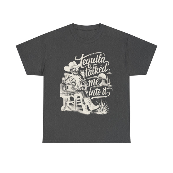 Tequila Talked Me Into It - T-Shirt