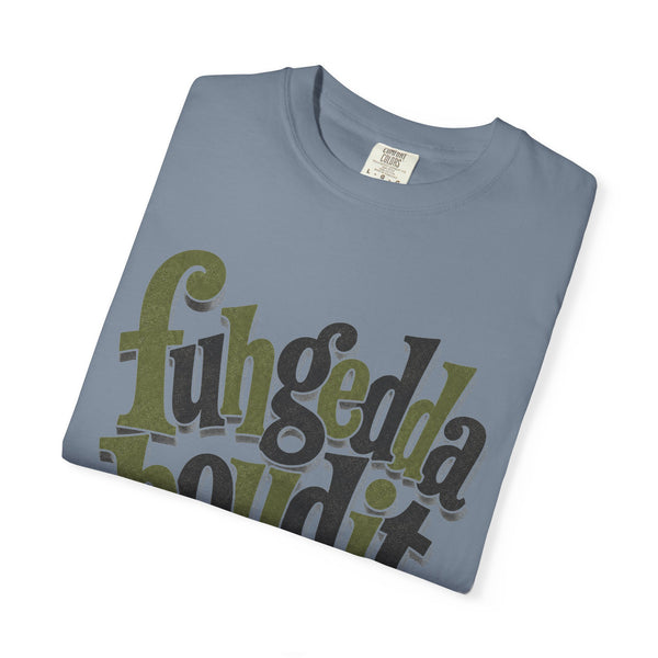 Fuhgeddaboudit - Comfort Colors Tee