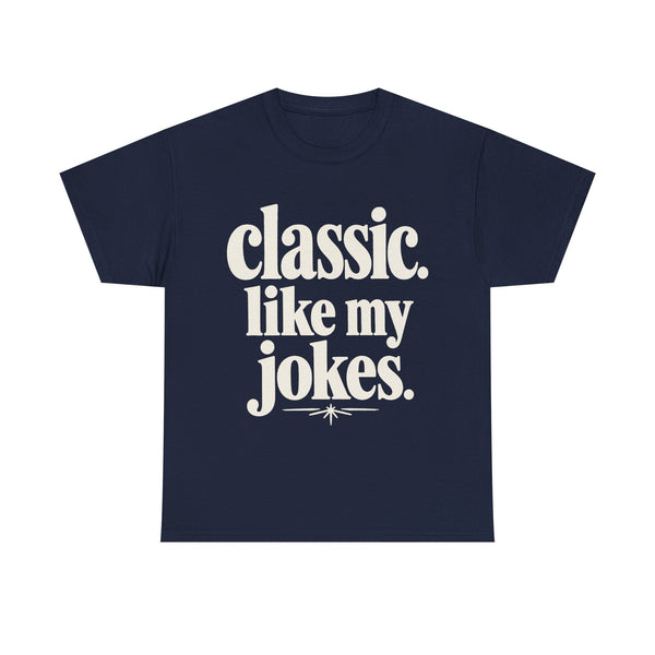 Classic Like My Jokes - T-Shirt