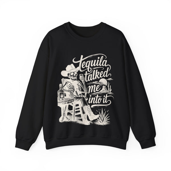 Tequila Talked Me Into It - Sweatshirt