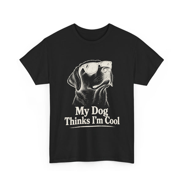 My Dog Thinks I'm Cool - T-Shirt