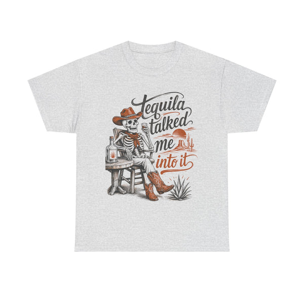 Tequila Talked Me Into It - T-Shirt