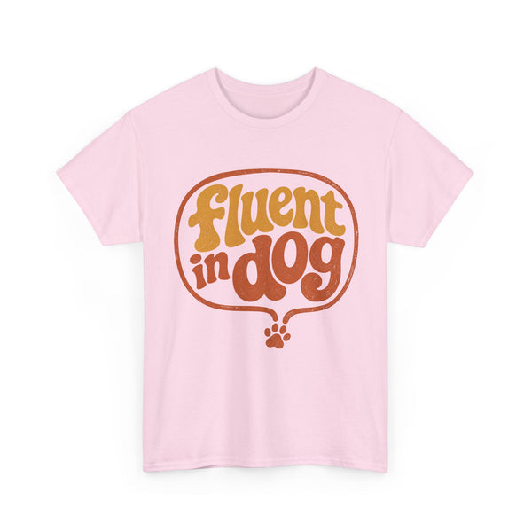 Fluent in Dog - T-Shirt