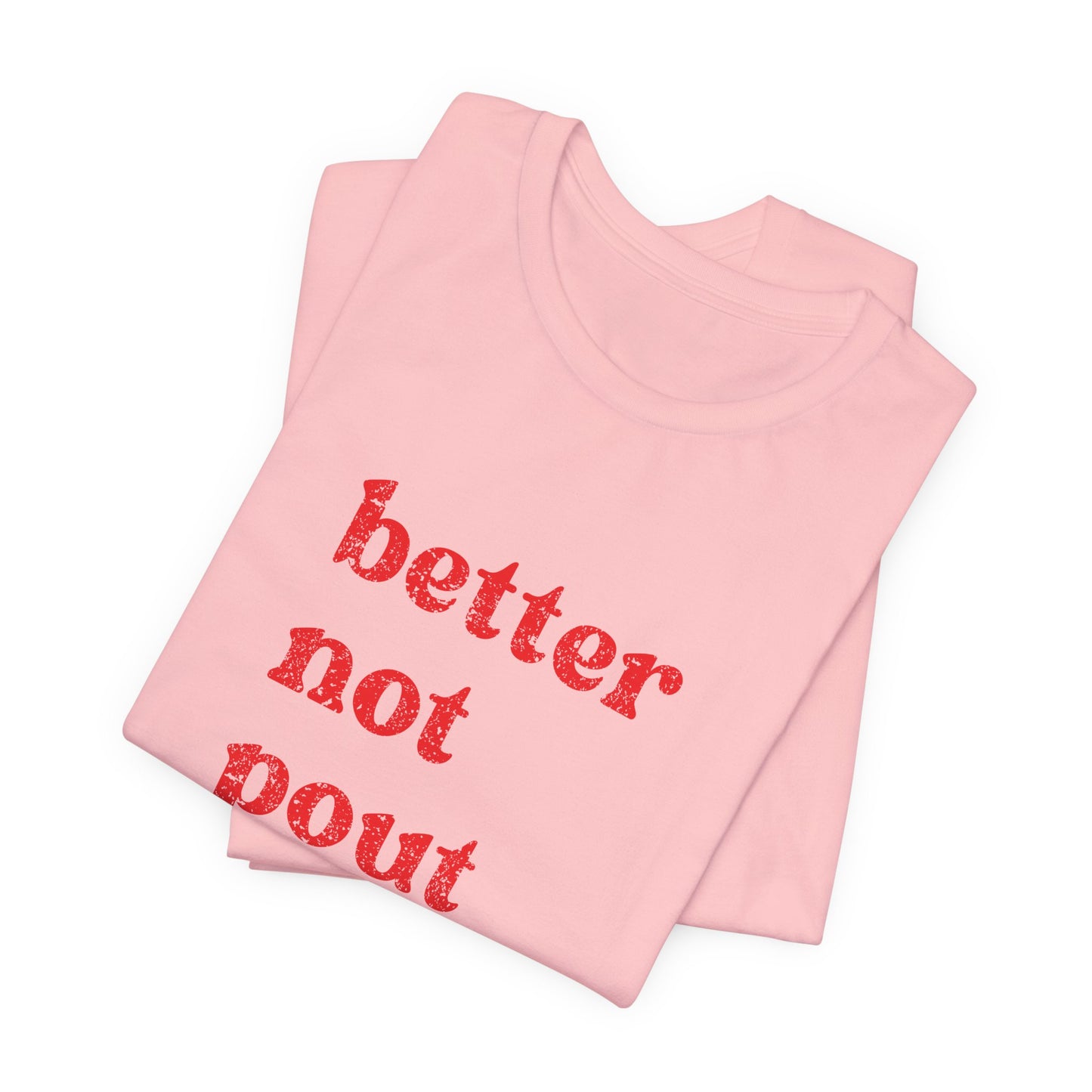 Better Not Pout T-Shirt