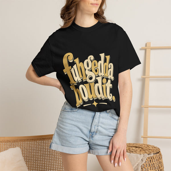 Fuhgeddaboudit - Comfort Colors Tee