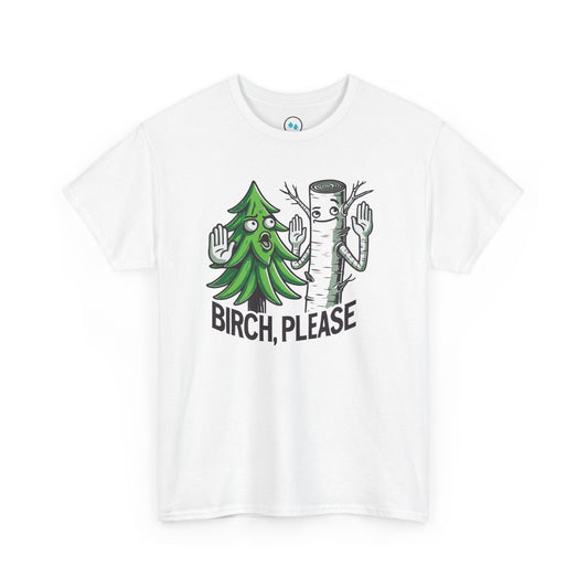 Birch, Please - Tee Shirt