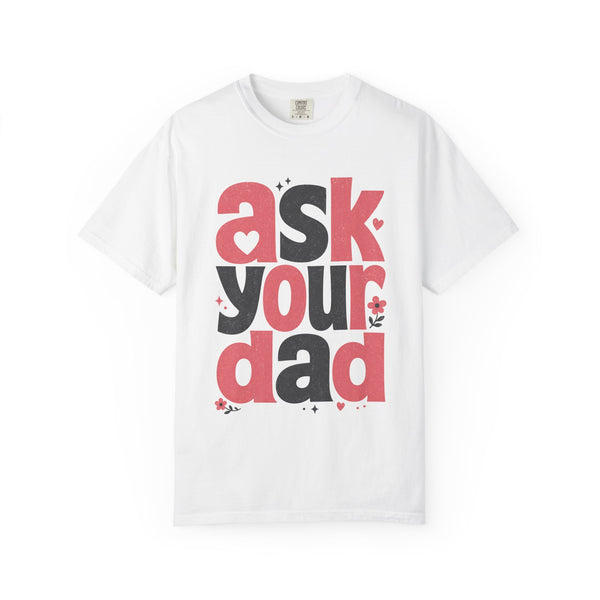 Ask Your Dad - Comfort Colors Tee