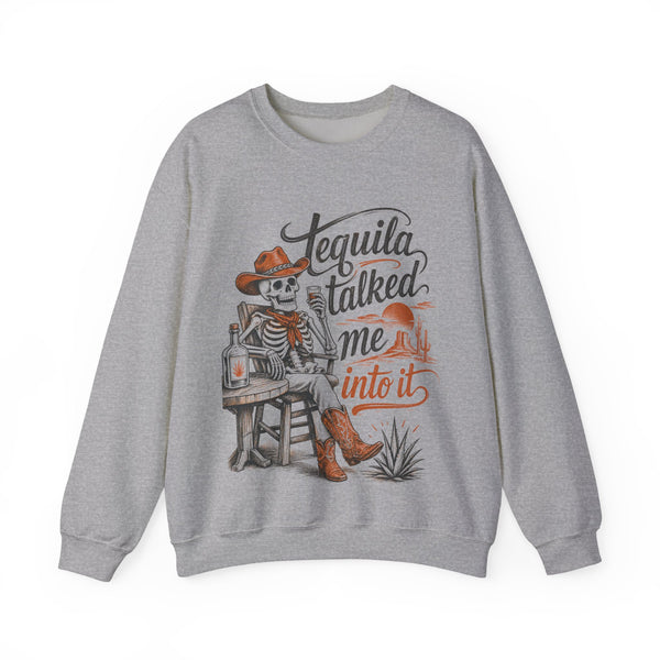 Tequila Talked Me Into It - Sweatshirt