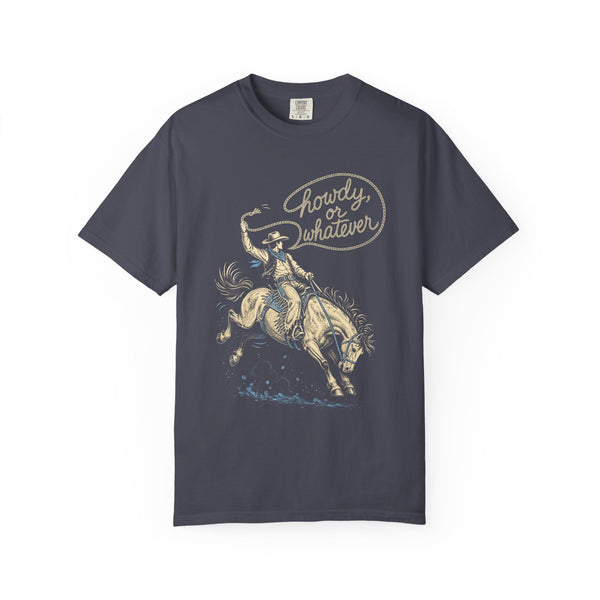 Howdy or Whatever - Comfort Colors Tee