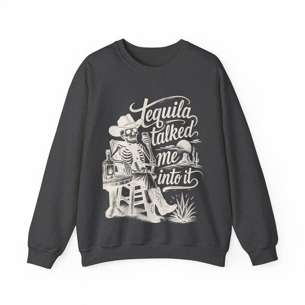 Tequila Talked Me Into It - Sweatshirt