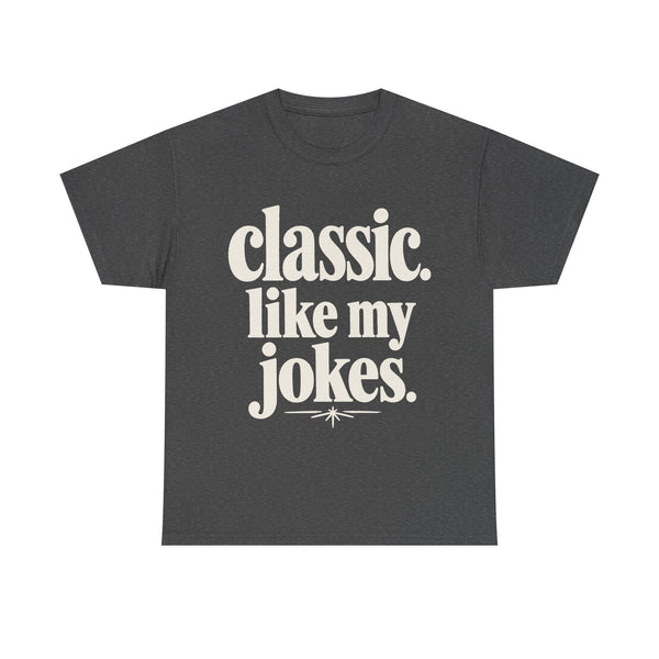 Classic Like My Jokes - T-Shirt