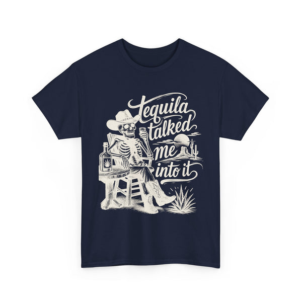 Tequila Talked Me Into It - T-Shirt