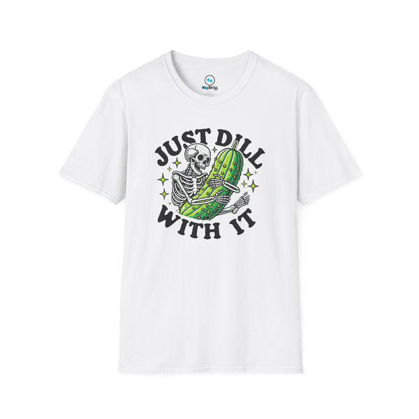 "Just Dill With It" - Softstyle T-Shirt