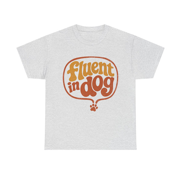 Fluent in Dog - T-Shirt
