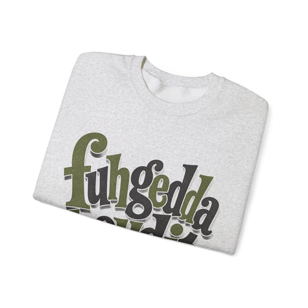 Fuhgeddaboudit - Sweatshirt