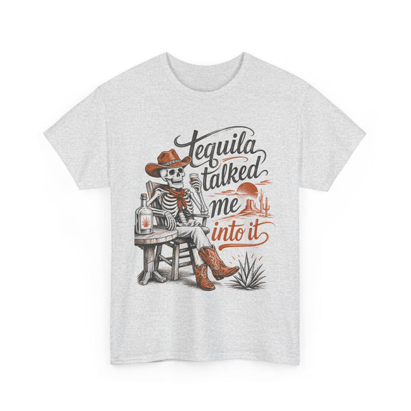 Tequila Talked Me Into It - T-Shirt