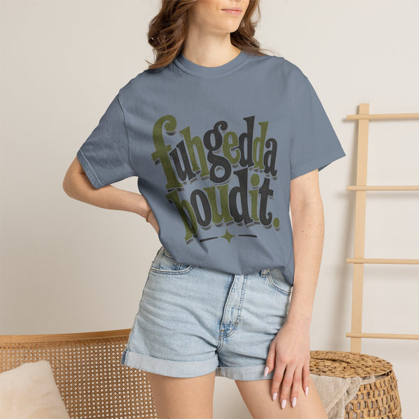Fuhgeddaboudit - Comfort Colors Tee