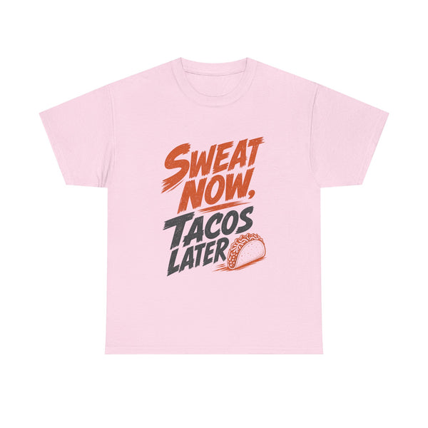Sweat Now Tacos Later - T-Shirt