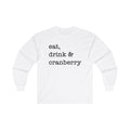 Eat, Drink & Cranberry - Unisex Longsleeve