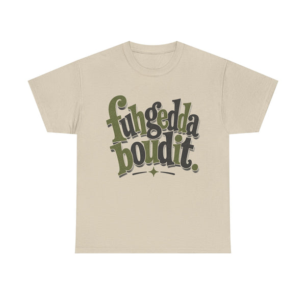 Fuhgeddaboudit - T-Shirt