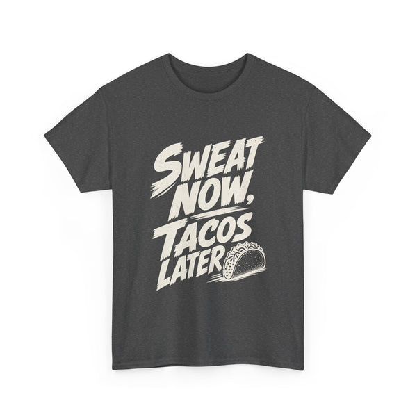 Sweat Now Tacos Later - T-Shirt