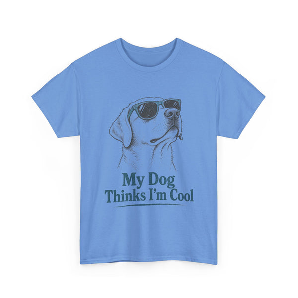 My Dog Thinks I'm Cool - T-Shirt