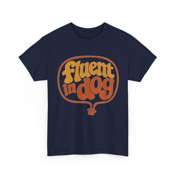 Fluent in Dog - T-Shirt