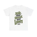 Ask Me About My Lawn - T-Shirt