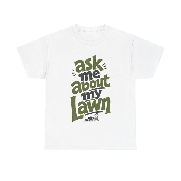 Ask Me About My Lawn - T-Shirt