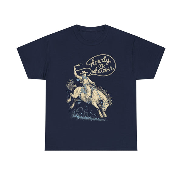 Howdy or Whatever - T-Shirt