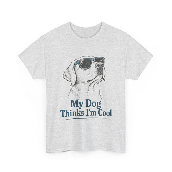 My Dog Thinks I'm Cool - T-Shirt