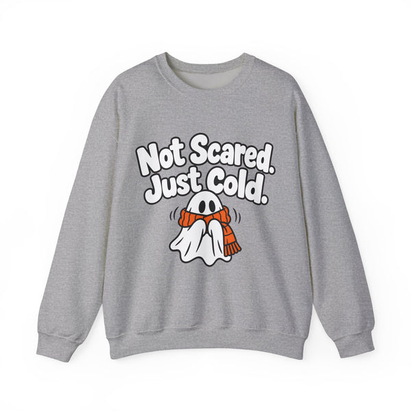 Not Scared. Just Cold. - Sweatshirt