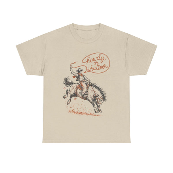 Howdy or Whatever - T-Shirt