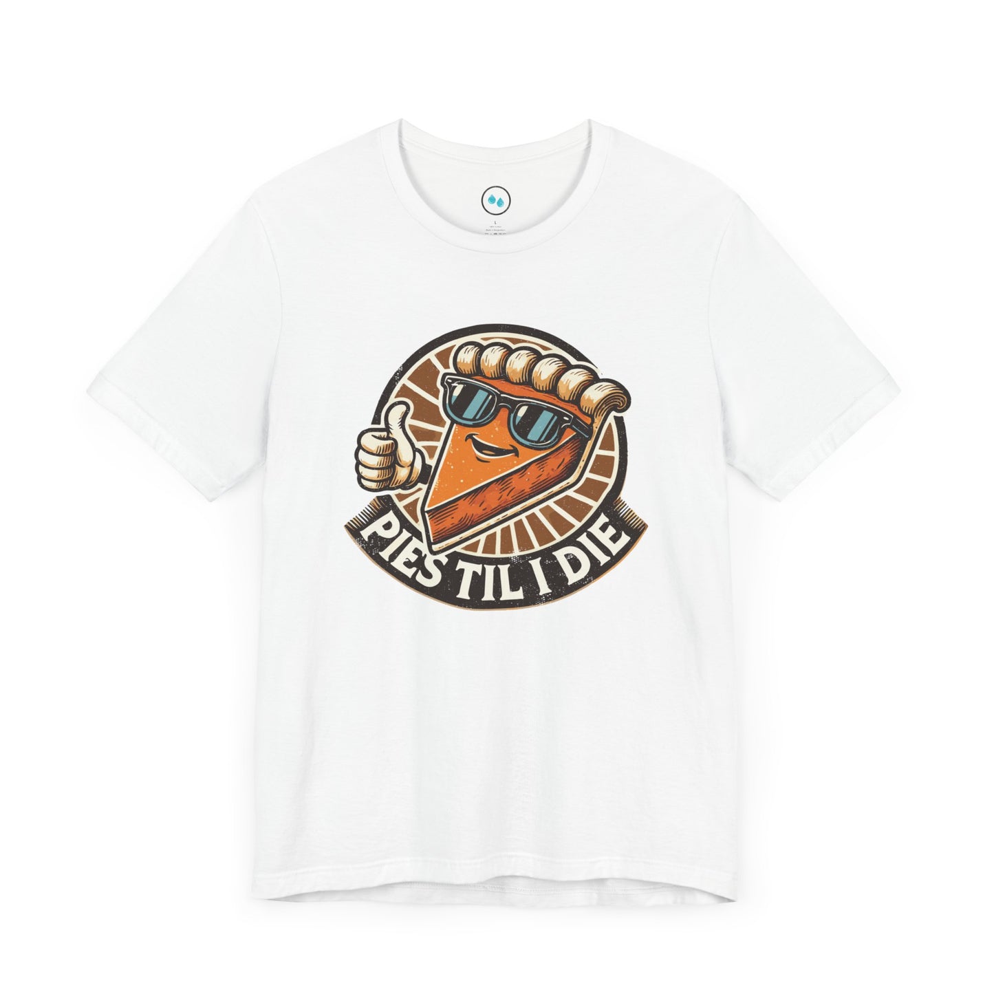 Pies Til I Die - Tee Shirt