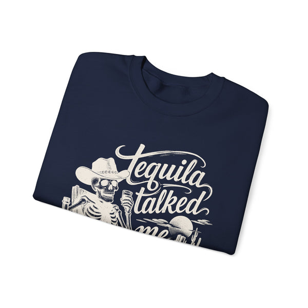 Tequila Talked Me Into It - Sweatshirt