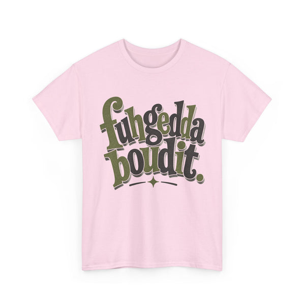 Fuhgeddaboudit - T-Shirt