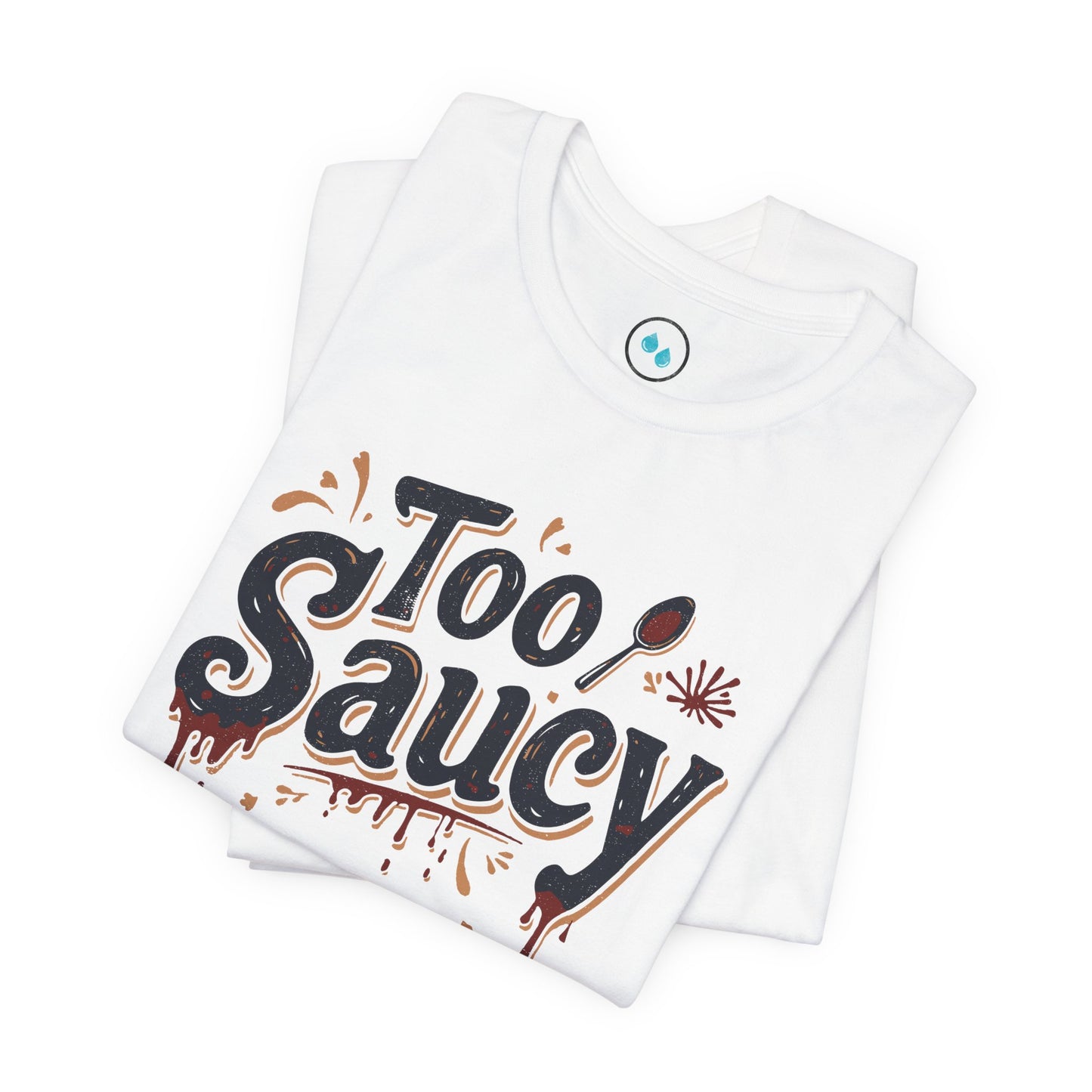 Too Saucy - Tee Shirt