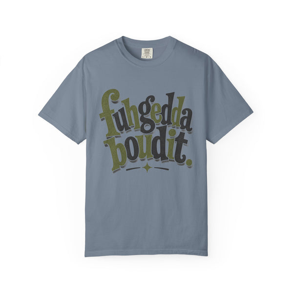 Fuhgeddaboudit - Comfort Colors Tee