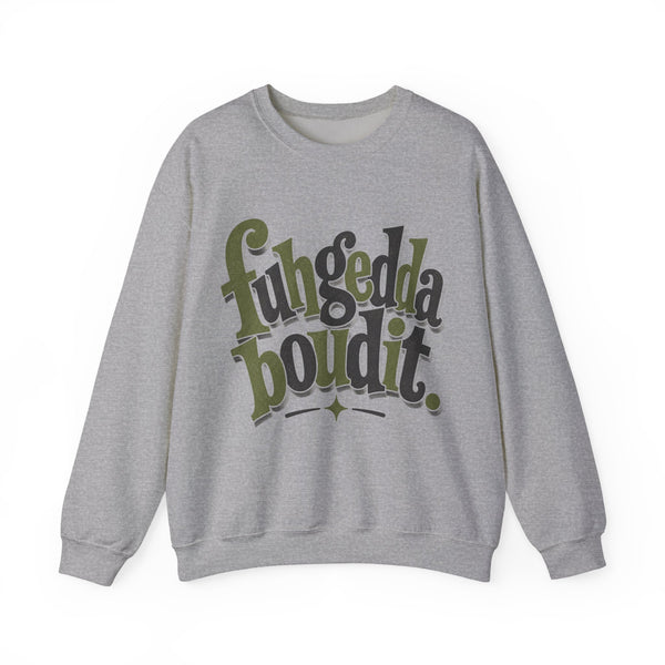 Fuhgeddaboudit - Sweatshirt