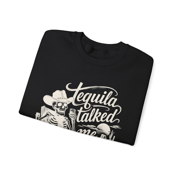 Tequila Talked Me Into It - Sweatshirt