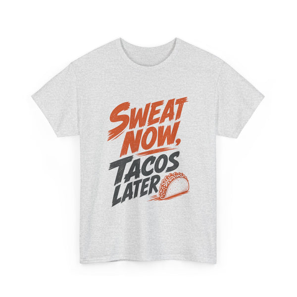 Sweat Now Tacos Later - T-Shirt