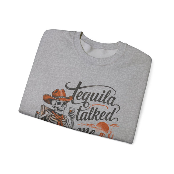 Tequila Talked Me Into It - Sweatshirt