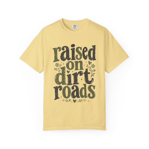 Raised on Dirt Roads - Comfort Colors Tee