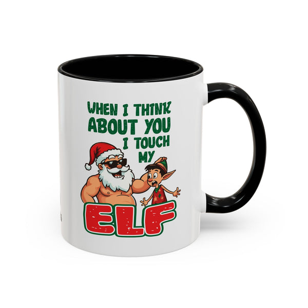 When I Think About You I Touch My Elf - Coffee Mug