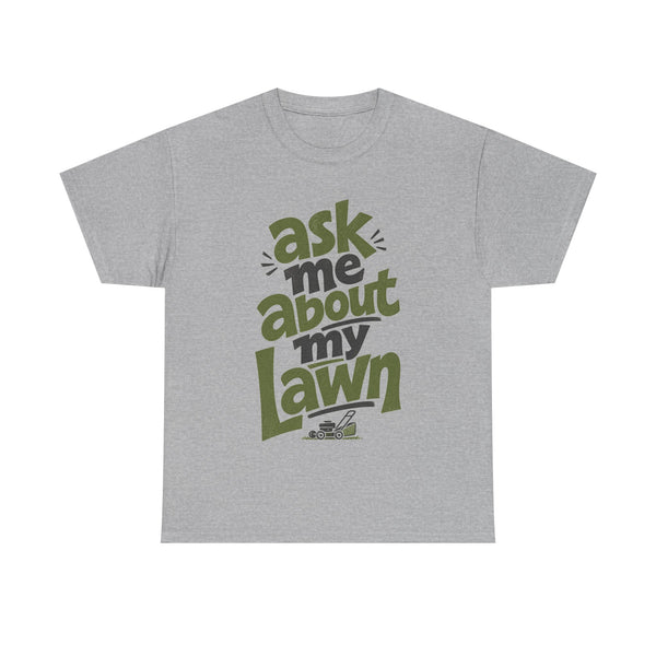 Ask Me About My Lawn - T-Shirt